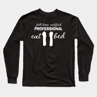 Cat Bed - Full-time, certified professional Long Sleeve T-Shirt